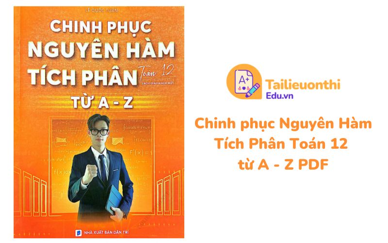 Chinh phục Nguyên Hàm Tích Phân Toán 12 từ A - Z PDF Anh Giáo Kid